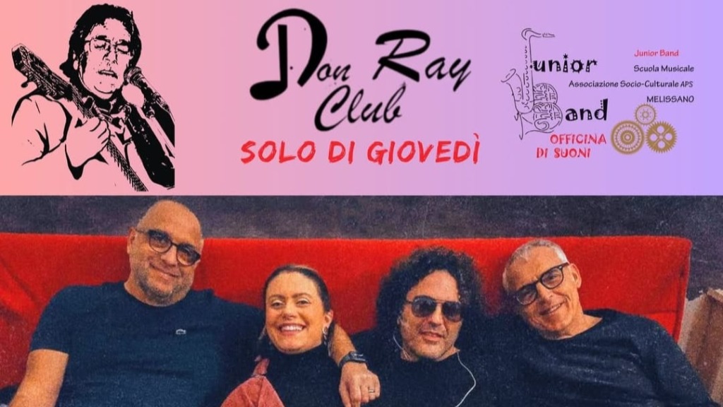RITORNA A MELISSANO IL DON RAY CLUB - Solo di Giovedì - SPAZIO MUSICALE DI COMUNITA’  IDEATO DALL’ASSOCIAZIONE JUNIOR BAND  DEDICATO A DONATO MANCO Melissano